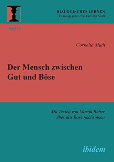 Der Mensch zwischen Gut und B?se. Mit Texten von Martin Buber ?ber das B?se nachsinnen