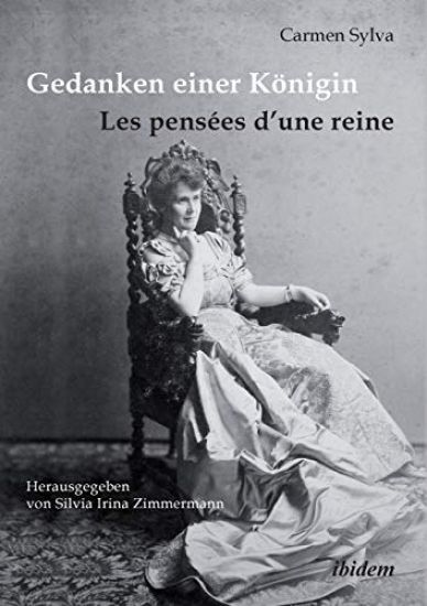 Gedanken einer K?nigin - Les pens?es d'une reine. Gesammelte Aphorismen in deutscher und franz?sischer Sprache und Epigramme der K?nigin Elisabeth von Rum?nien, geborene Prinzessin zu Wied (1843-1916)