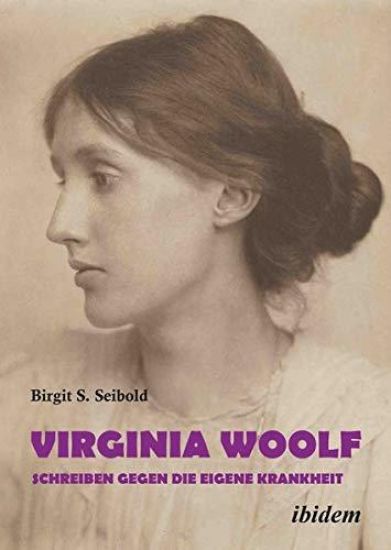 Virginia Woolf – Schreiben gegen die eigene Krankheit