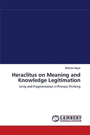Heraclitus on Meaning and Knowledge Legitimation
