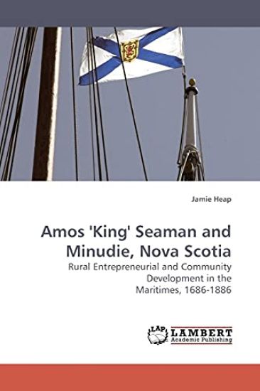 Amos 'King' Seaman and Minudie, Nova Scotia