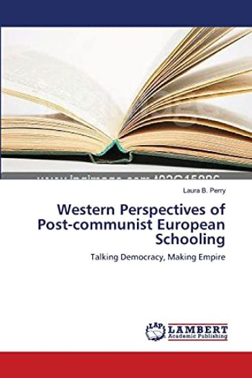 Western Perspectives of Post-communist European Schooling