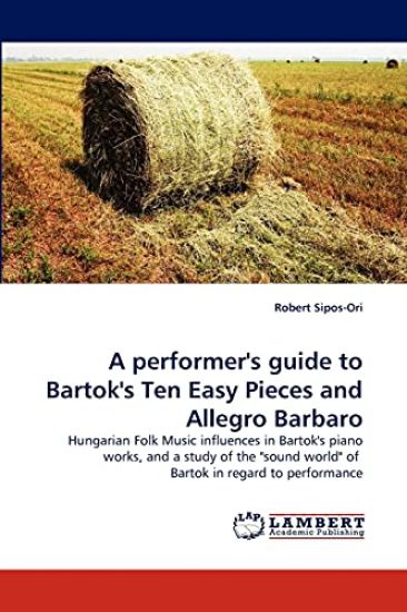 A performer's guide to Bartok's Ten Easy Pieces and Allegro Barbaro