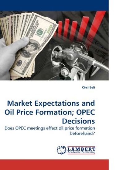 Market Expectations and Oil Price Formation; OPEC Decisions