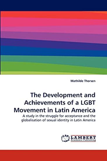 The Development and Achievements of a LGBT Movement in Latin America