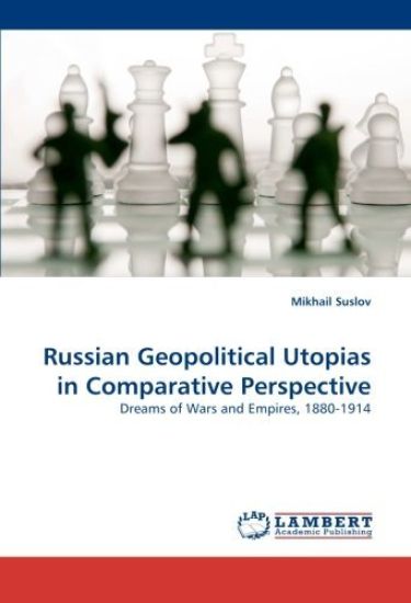 Russian Geopolitical Utopias in Comparative Perspective