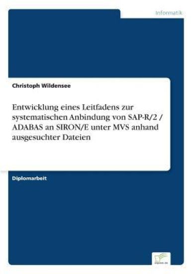 Entwicklung eines Leitfadens zur systematischen Anbindung von SAP-R/2 / ADABAS an SIRON/E unter MVS anhand ausgesuchter Dateien