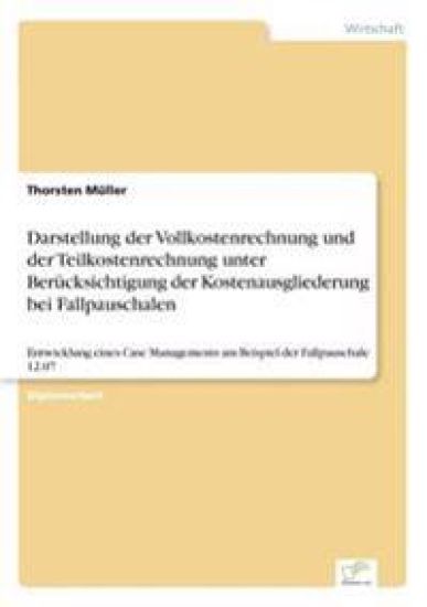 Darstellung der Vollkostenrechnung und der Teilkostenrechnung unter Berücksichtigung der Kostenausgliederung bei Fallpauschalen