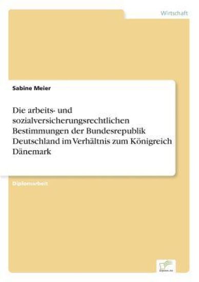 Die arbeits- und sozialversicherungsrechtlichen Bestimmungen der Bundesrepublik Deutschland im Verhältnis zum Königreich Dänemark