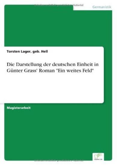 Die Darstellung der deutschen Einheit in Günter Grass' Roman "Ein weites Feld"
