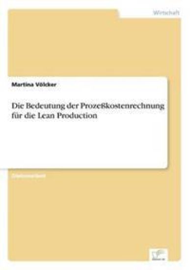 Die Bedeutung der Prozeßkostenrechnung für die Lean Production