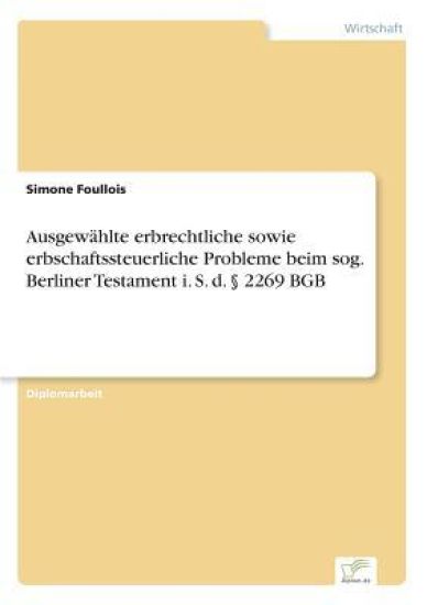 Ausgewählte erbrechtliche sowie erbschaftssteuerliche Probleme beim sog. Berliner Testament i. S. d. § 2269 BGB