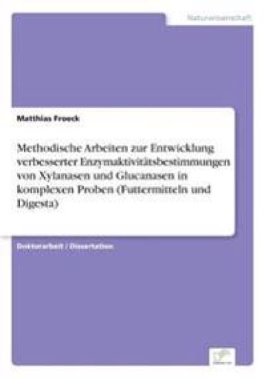 Methodische Arbeiten zur Entwicklung verbesserter Enzymaktivitätsbestimmungen von Xylanasen und Glucanasen in komplexen Proben (Futtermitteln und Digesta)