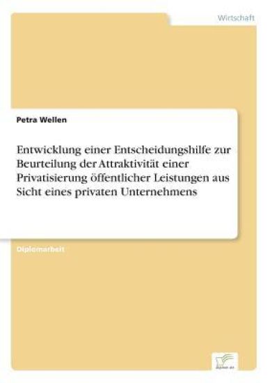 Entwicklung einer Entscheidungshilfe zur Beurteilung der Attraktivität einer Privatisierung öffentlicher Leistungen aus Sicht eines privaten Unternehmens