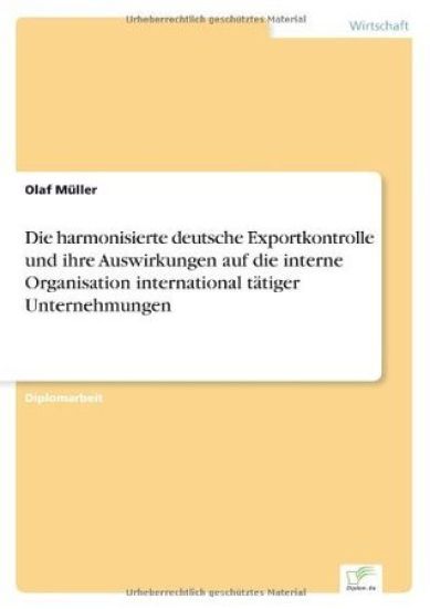 Die harmonisierte deutsche Exportkontrolle und ihre Auswirkungen auf die interne Organisation international tätiger Unternehmungen