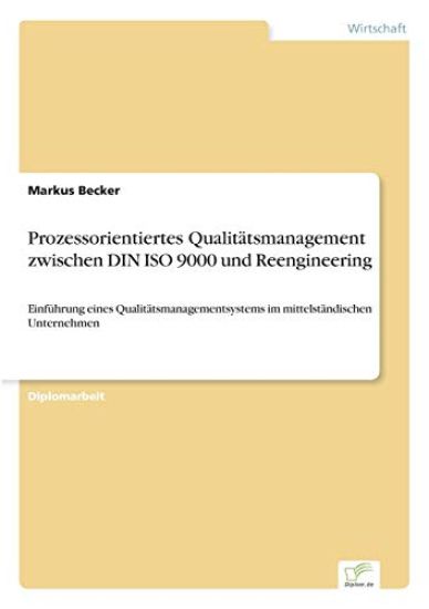 Prozessorientiertes Qualitätsmanagement zwischen DIN ISO 9000 und Reengineering