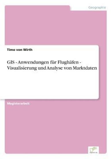 GIS - Anwendungen für Flughäfen - Visualisierung und Analyse von Marktdaten