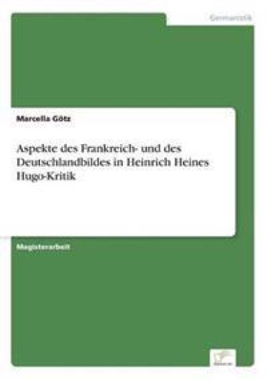 Aspekte des Frankreich- und des Deutschlandbildes in Heinrich Heines Hugo-Kritik