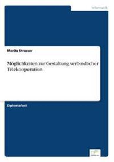 Möglichkeiten zur Gestaltung verbindlicher Telekooperation