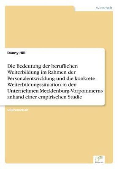 Die Bedeutung der beruflichen Weiterbildung im Rahmen der Personalentwicklung und die konkrete Weiterbildungssituation in den Unternehmen Mecklenburg-Vorpommerns anhand einer empirischen Studie