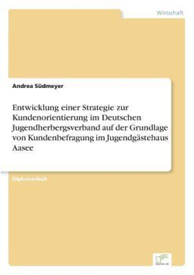 Entwicklung einer Strategie zur Kundenorientierung im Deutschen Jugendherbergsverband auf der Grundlage von Kundenbefragung im Jugendgästehaus Aasee