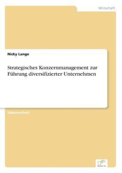 Strategisches Konzernmanagement zur Führung diversifizierter Unternehmen