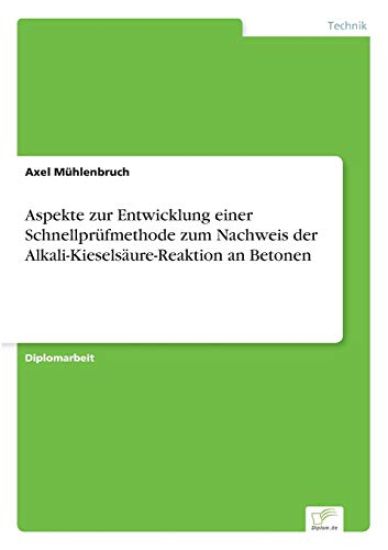 Aspekte zur Entwicklung einer Schnellprüfmethode zum Nachweis der Alkali-Kieselsäure-Reaktion an Betonen
