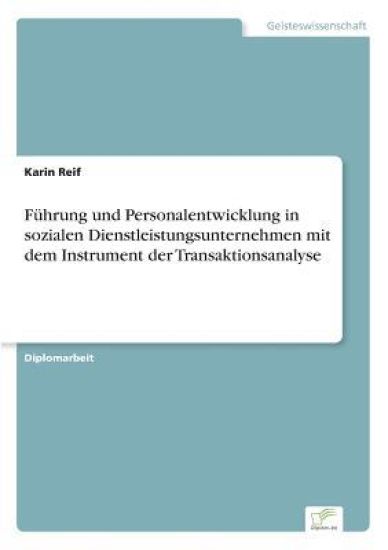 Führung und Personalentwicklung in sozialen Dienstleistungsunternehmen mit dem Instrument der Transaktionsanalyse