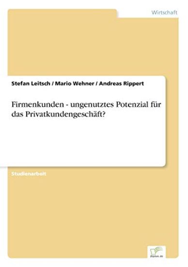 Firmenkunden - ungenutztes Potenzial für das Privatkundengeschäft?