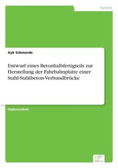 Entwurf eines Betonhalbfertigteils zur Herstellung der Fahrbahnplatte einer Stahl-Stahlbeton-Verbundbrücke