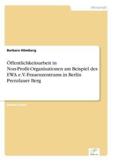 Öffentlichkeitsarbeit in Non-Profit-Organisationen am Beispiel des EWA e.V.-Frauenzentrums in Berlin Prenzlauer Berg