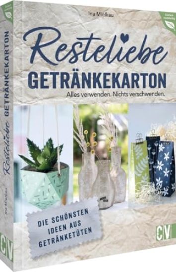Resteliebe Getränkekarton - Alles verwenden. Nichts verschwenden.