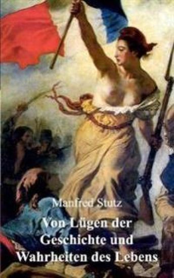Von Lügen der Geschichte und Wahrheiten des Lebens