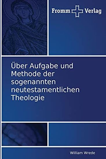 Über Aufgabe und Methode der sogenannten neutestamentlichen Theologie
