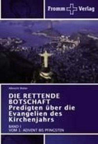 DIE RETTENDE BOTSCHAFT Predigten über die Evangelien des Kirchenjahrs