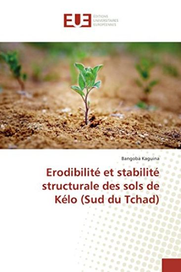 Erodibilité Et Stabilité Structurale Des Sols de Kélo (Sud Du Tchad)