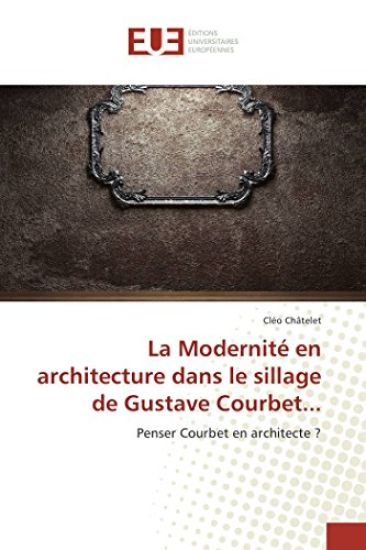 La Modernité En Architecture Dans Le Sillage de Gustave Courbet...