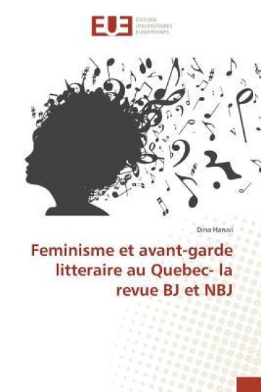 Feminisme Et Avant-Garde Litteraire Au Quebec- La Revue BJ Et Nbj