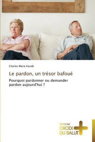 Le pardon, un trésor bafoué