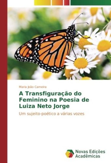 A Transfiguração do Feminino na Poesia de Luiza Neto Jorge