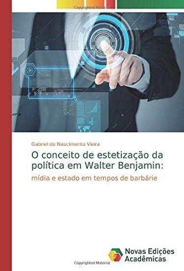 O conceito de estetização da política em Walter Benjamin: