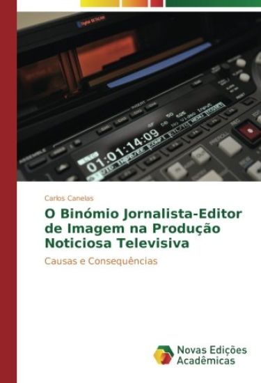 O Binómio Jornalista-Editor de Imagem na Produção Noticiosa Televisiva