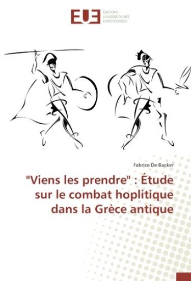 "Viens les prendre" : Étude sur le combat hoplitique dans la Grèce antique