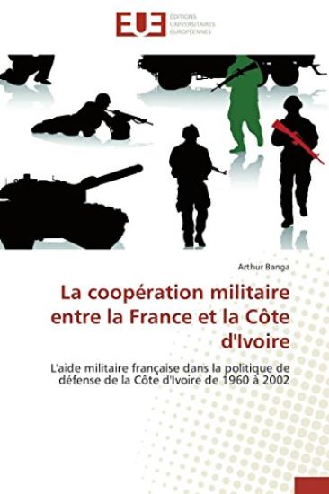 La Coop?ration Militaire Entre La France Et La C?te d'Ivoire