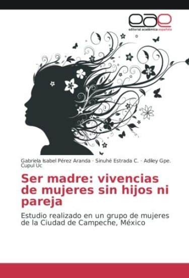 Ser madre: vivencias de mujeres sin hijos ni pareja