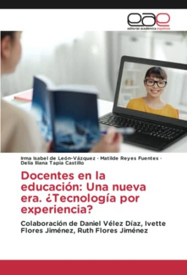 Docentes en la educación: Una nueva era. ¿Tecnología por experiencia?