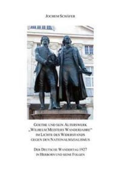Goethe und sein Alterswerk "Wilhelm Meisters Wanderjahre" im Lichte des Widerstands gegen den Nationalsozialismus
