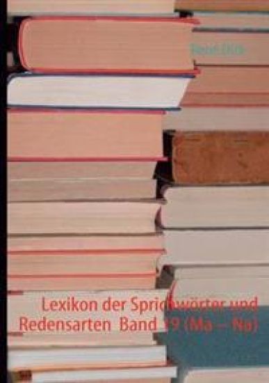Lexikon der Sprichwörter und Redensarten Band 19 (Ma - Na)