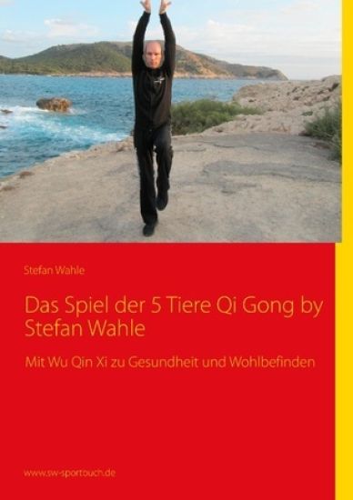 Das Spiel Der 5 Tiere Qi Gong by Stefan Wahle