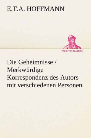 Die Geheimnisse / Merkwurdige Korrespondenz Des Autors Mit Verschiedenen Personen